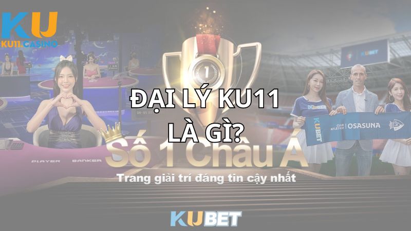 Đại lý Ku11 là gì?